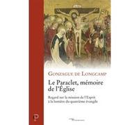 Le paraclet, memoire de l'eglise - regard sur la mission de l'esprit a la lumiere du quatrime evangi LONGCAMP GONZAGUE DE (Auteur)