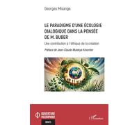 Le paradigme d’une écologie dialogique dans la pensée de M. Buber Une contribution à l’éthique de la création - Georges Misange - L'harmattan - broché - Etude