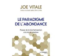 Le paradigme de l'abondance - Passer de la loi d'attraction à la loi de création