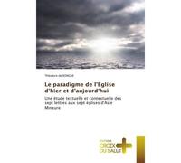 Le paradigme de l'Église d'hier et d'aujourd'hui Une étude textuelle et contextuelle des sept lettres aux sept églises d'Asie Mineure - Theodore De Songue - Croix Du Salut - Poche - Etude