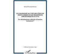 Le paradigme de l'incarnation de Jésus-Christ et les traditions abrahamiques en JN 8 Un christianisme africain à l'ancien testament ? - Bernard Fansaka Biniama - L'harmattan - broché - Essai