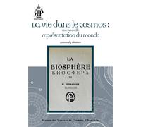 Le paradigme de Vladimir Vernadsky: La vie dans le cosmos : une nouvelle représentation du monde