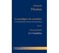 Le Paradigme du comédien: Suivi de Le comédien : éléments d'une philosophie de l'art de Georg Simmel
