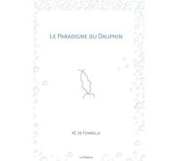 Le Paradigme du Dauphin - AC de Fombelle - Bookelis - broché - Récit
