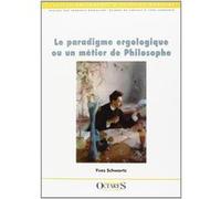 Le paradigme ergologique ou un metier de philosophe Yves Schwartz (Auteur), François Daniellou (Préface)
