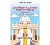Le paradigme magistériel du développement Orientations pour un développement authentique -Tome 2 - Timothée Ouwe Bekiaken - L'harmattan - broché - Essai