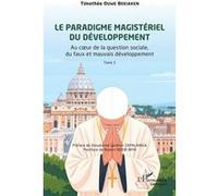 Le paradigme magistériel du développement Au cœur de la question sociale, du faux et mauvais développement, Tome 1 - Timothée Ouwe Bekiaken - L'harmattan - broché - Essai