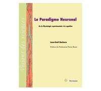 Le paradigme neuronal De la Physiologie expérimentale à la cognition - Jean-Gaël Barbara - Hermann - broché - Essai