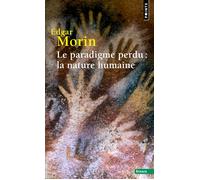 Le Paradigme perdu : la nature humaine - la Nature humaine - Edgar Morin - Points - Livre