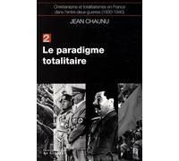 Le paradigme totalitaire: Christianisme et totalitarisme en France dans l'entre-deux-guerres (1930-1940), tome 2