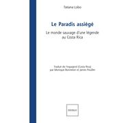 Le Paradis assiégé: Le monde sauvage d'une légende au Costa Rica