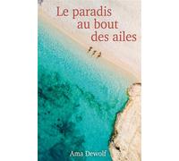 Le Paradis au bout des ailes - Ama Dewolf - Librinova - broché - Roman