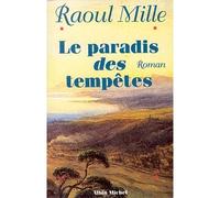 Le Paradis des tempêtes - tome 1 - Raoul Mille - Albin Michel - broché - Roman