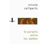 Nicole Caligaris – Le paradis entre les jambes – Roman – Broché – Gallimard