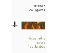 Le paradis entre les jambes - Nicole Caligaris - Verticales - broché - Roman