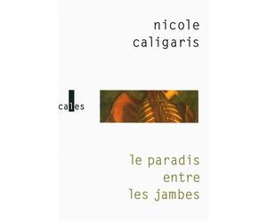 Le paradis entre les jambes - Nicole Caligaris - Verticales - broché - Roman