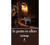 Le paradis est ailleurs - Lou Deslys - Le Lys Bleu - broché - Roman