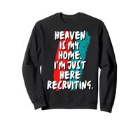 Le Paradis est ma Maison Je suis Juste là pour recruter de la Foi chrétienne Sweatshirt