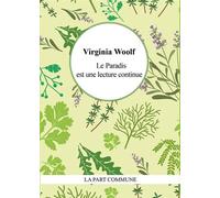Le paradis est une lecture continue - Virginia Woolf - La Part Commune - broché - Essai