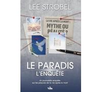 Le paradis, l'enquête: Un journaliste enquête sur les preuves de la vie après la mort