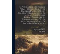 Le Paradis Perdu, De Milton, Poème Héroïque, Traduit De L'anglois [Par Dupré De St. Maur], Avec Les Remarques De M. Addisson, Nouvelle Édition, Augmen