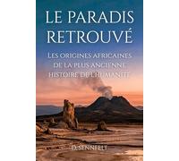 Le Paradis Retrouvé: Les origines africaines de la plus ancienne histoire de l'humanité