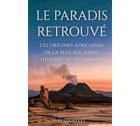Le Paradis Retrouvé: Les origines africaines de la plus ancienne histoire de l'humanité