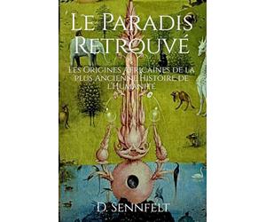 Le Paradis Retrouvé: Les origines africaines de la plus ancienne histoire de l'humanité