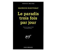 Le paradis trois fois par jour - Mauricio Electorat - Gallimard - Livre