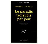Le paradis trois fois par jour - Mauricio Electorat - Gallimard - Livre