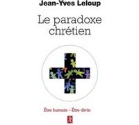 Le paradoxe chrétien - Etre humain Etre divin Jean-Yves Leloup (Auteur)