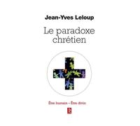 Le paradoxe chrétien - Etre humain Etre divin - Jean-Yves Leloup - Du Relie Eds - broché - Essai