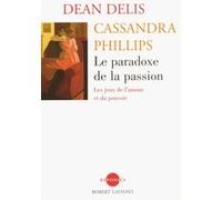 Le paradoxe de la passion - NE Cassandra Phillips (Auteur), Dean Delis (Auteur), Claude-Christine Farny (Traduction)