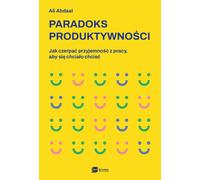 Le paradoxe de la productivité. Comment prendre du plaisir dans son travail pour avoir envie d'avoir envie de travailler ?