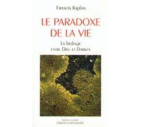 Le paradoxe de la vie: La biologie entre Dieu et Darwin