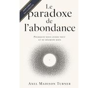 Le paradoxe de l'abondance: Pourquoi nous avons tout et ne désirons rien