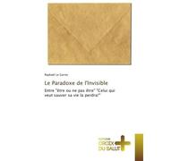 Le Paradoxe de l'Invisible Entre "Etre ou ne pas Etre" "Celui qui veut sauver sa vie la perdra!' - Raphaël Garrec - Universitaires Europeennes - broché - Essai