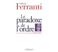 Marie Ferranti – Le paradoxe de l'ordre – Essai sur l'œuvre de Michel Mohrt – Gallimard