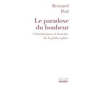 Le Paradoxe Du Bonheur - Christianisme Et Histoire De La Philosophie
