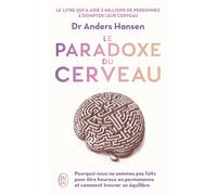 Le paradoxe du cerveau Pourquoi nous ne sommes pas faits pour être heureux en permanence et comment trouver un équilibre - Anders Hansen - J'ai Lu - Poche - Guide