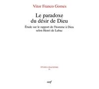 Le Paradoxe Du Désir De Dieu - Etude Sur Le Rapport De L'homme À Dieu Selon Henri De Lubac