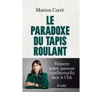 Le Paradoxe Du Tapis Roulant - Vaincre Notre Paresse Intellectuelle Face À L'ia