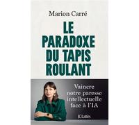 Le paradoxe du tapis roulant Vaincre notre paresse intellectuelle face à l'IA - Marion Carré - Lattes - broché - Essai