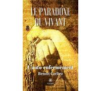 Le paradoxe du vivant L'auto-enfermement - Benoit Carliez - Le Lys Bleu - broché - Essai