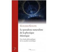 Le paradoxe naturaliste de la physique theorique -une etude philosophique de la causalite scientifi Guilhem Golfin (Auteur)