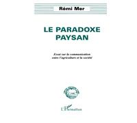 Le paradoxe paysan – Essai sur la communication entre l'agriculture et la société – L'Harmattan