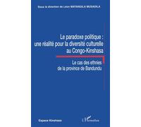 Le paradoxe politique : une réalité pour la diversité culturelle au Congo-Kinshasa Le cas des ethnies de la province de Bandundu - Léon Matangila Musadila - L'harmattan - broché - Essai