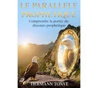 LE PARALLELE PROPHETIQUE: Comprendre la portée du discours prophétique