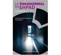 Le paranormal en EHPAD - Le personnel soignant témoigne ! - Hervé Vilette - Les Ouvreurs De Monde - broché - Témoignage