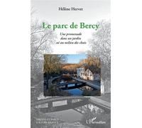 Le Parc de Bercy Une promenade dans un jardin né au milieu des chais - Hélène Hervet - L'harmattan - broché - Guide
